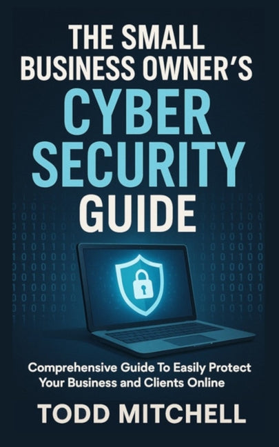 The Small Business Owner's Cybersecurity Guide