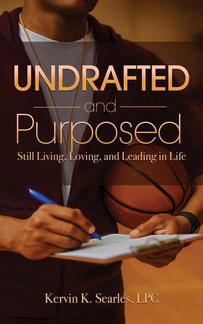Undrafted and Purposed: Still Living, Loving, and Leading in Life by Searles
