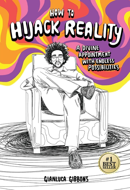 How to Hijack Reality: A Divine Appointment with Endless Possibilities by Gibbons, Gianluca