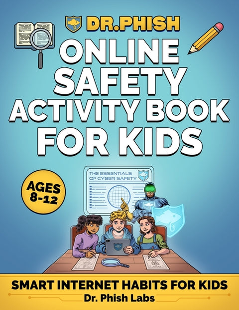 Dr. Phish: Online Safety Activity Book, Internet Safety Workbook for Kids Ages 8-12 with Puzzles, Quizzes & Fun Activities