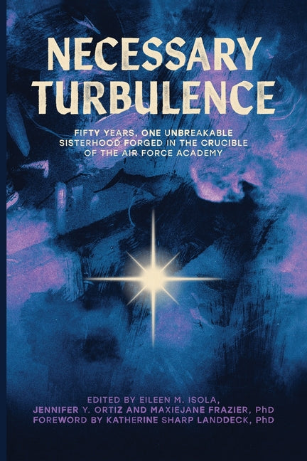 Necessary Turbulence: Fifty Years, One Unbreakable Sisterhood Forged in the Crucible of the Air Force Academy