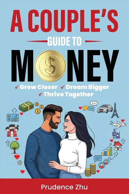 A Couple's Guide to Money: Grow Closer, Dream Bigger, Thrive Together