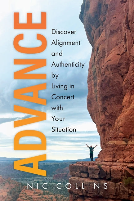 Advance: Discover Alignment and Authenticity by Living in Concert with Your Situation