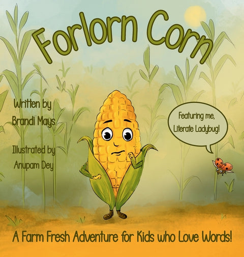 Forlorn Corn: A Farm Fresh Adventure for Kids who Love Words! by Mays, Brandi