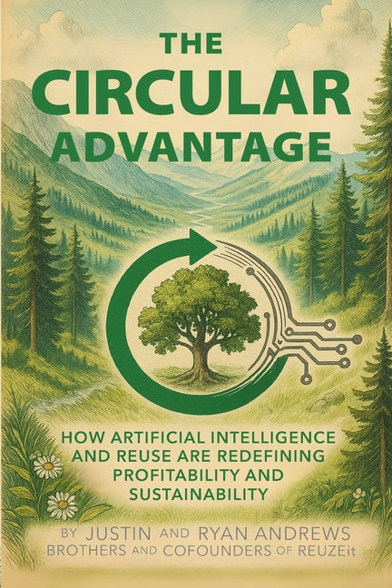 The Circular Advantage: How Artificial Intelligence and Reuse are Redefining Profitability and Sustainability by Andrews, Justin
