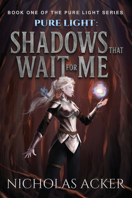 Pure Light: Shadows That Wait for Me by Acker, Nicholas