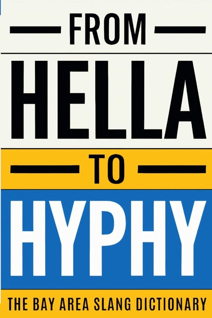 From Hella To Hyphy: The Bay Area Slang Dictionary by Firstclass Media