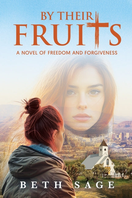 By Their Fruits: A Novel of Freedom and Forgiveness by Sage, Beth