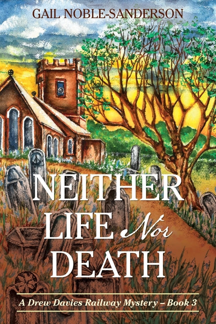 Neither Life Nor Death: A Drew Davies Railway Mystery - Book 3 by Noble-Sanderson, Gail