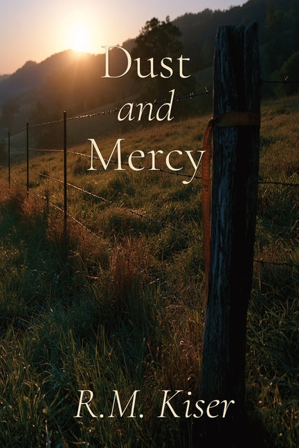 Dust and Mercy by Kiser, R. M.