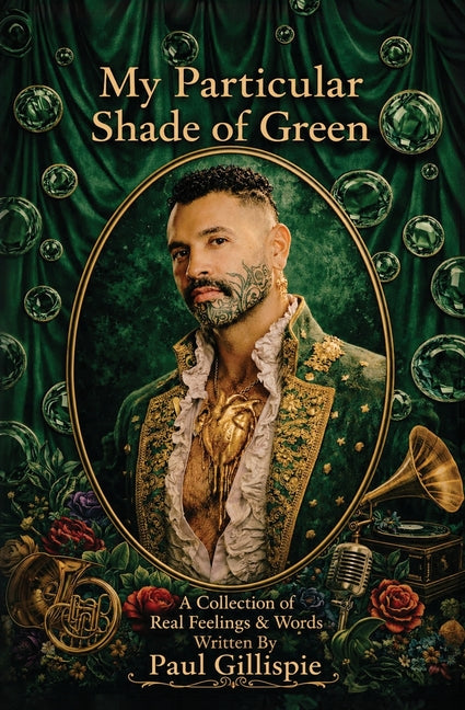 My Particular Shade of Green: A Collection of Real Feelings & Words by Gillispie, Paul