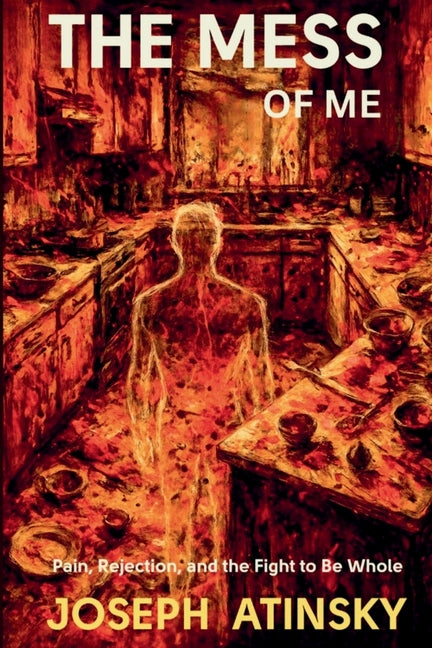 The Mess of Me: Pain Rejection and the Fight to be Whole