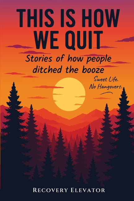 This Is How We Quit: Stories of How People Ditched the Booze by Churchill, Paul