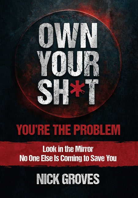 Own Your Sh*t: You're the Problem