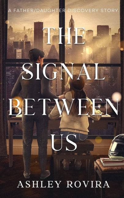 The Signal Between Us: A Father/Daughter Discovery Story