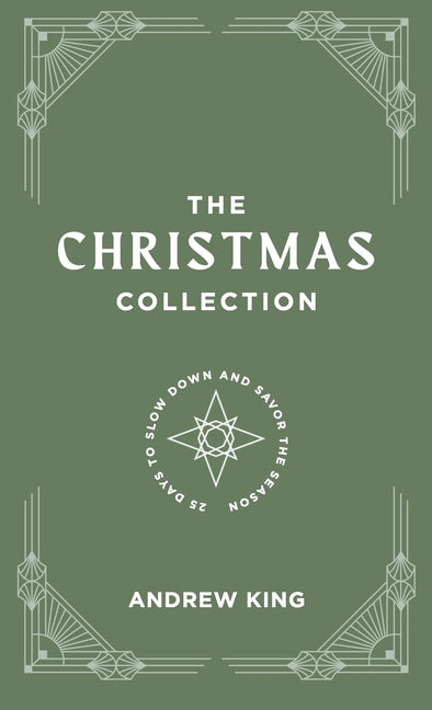 The Christmas Collection: A 25-Day Devotional to Slow Down and Savor the Season by King, Andrew