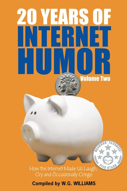 20 Years of Internet Humor -- Volume Two: How the Internet Made Us Laugh, Cry, and Occasionally Cringe
