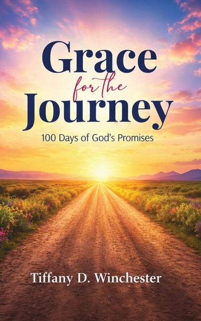 Grace For the Journey 100 Days of God's Promises by Winchester, Tiffany