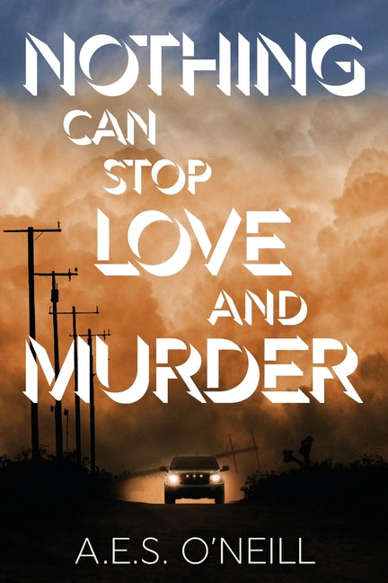Nothing Can Stop Love and Murder by O'Neill, A. E. S.