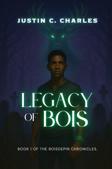 Legacy of Bois: Book 1 of The Boisdepin Chronicles by Charles, Justin C.