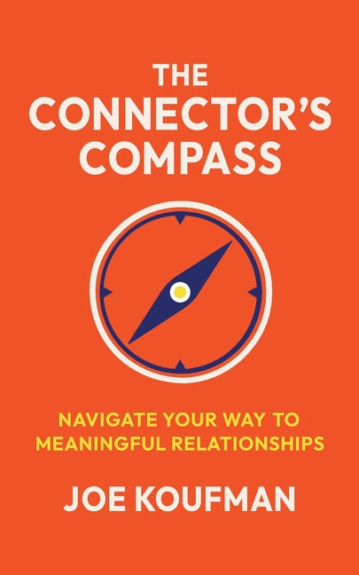 The Connector's Compass: Navigate Your Way to Meaningful Relationships