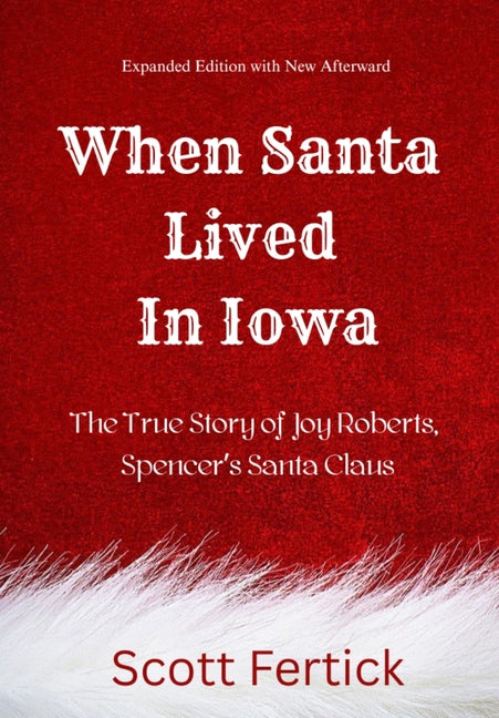 When Santa Lived in Iowa: The True Story of Joy Roberts, Spencer's Santa Claus by Fertick, Scott