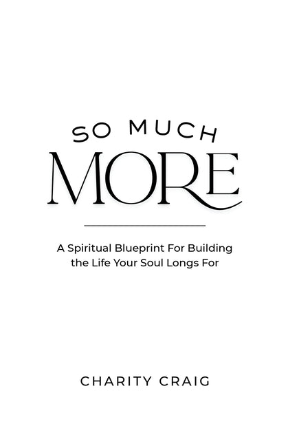So Much More: A Spiritual Blueprint to Build the Life Your Soul Longs For