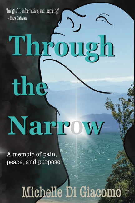 Through the Narrow: A memoir of pain, peace and purpose