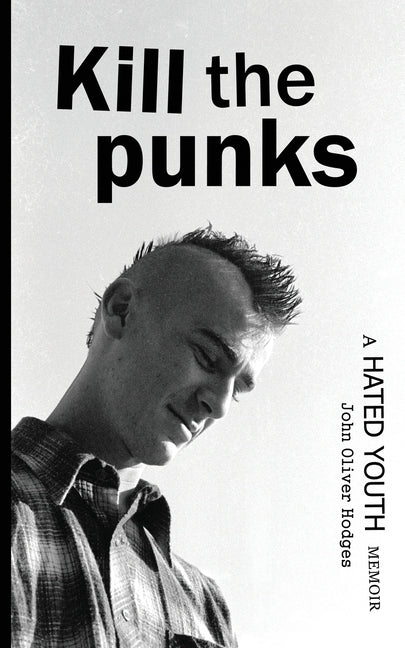 Kill the Punks: A Hated Youth Memoir