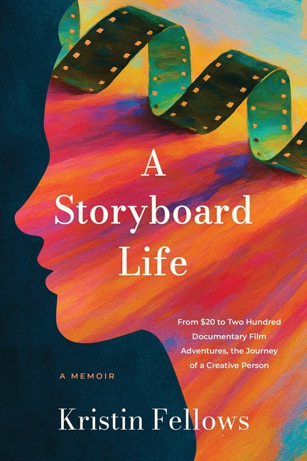 A Storyboard Life: From $20 to Two Hundred Documentary Film Adventures, the Journey of a Creative Person