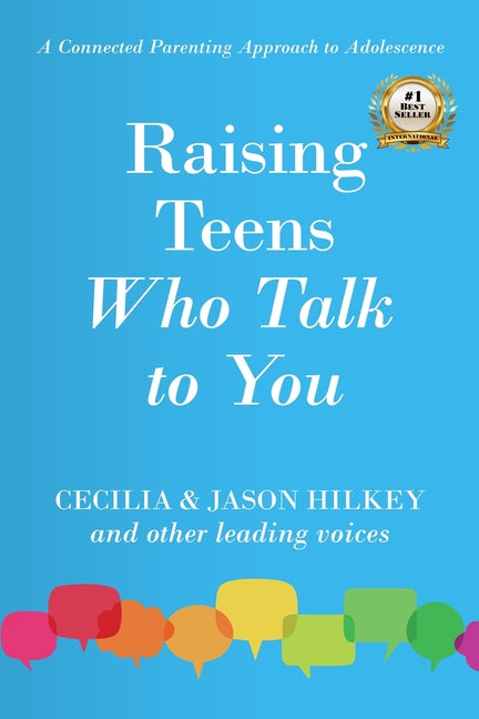 Raising Teens Who Talk to You: A Connected Parenting Approach to Adolescence