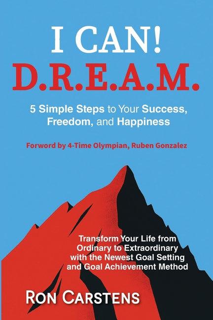 I Can! D.R.E.A.M.: 5 Simple Steps yo Your Success, Freedom, and Happiness