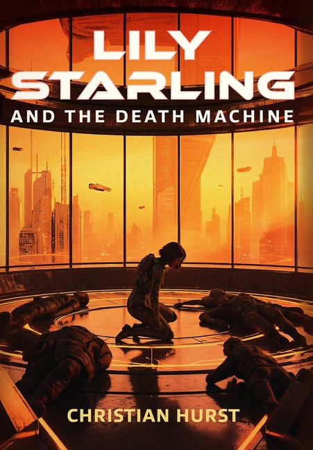 Lily Starling and the Death Machine by Hurst, Christian