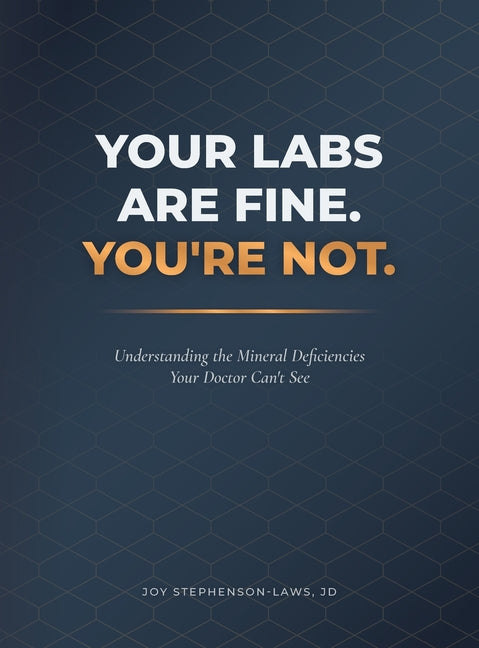 Your Labs Are Fine. You're Not.: Understanding the Mineral Deficiencies Your Doctor Can't See