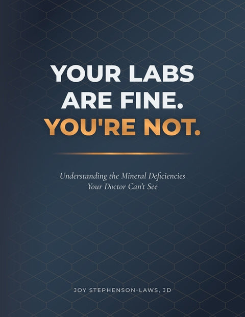 Your Labs Are Fine. You're Not.: Understanding the Mineral Deficiencies Your Doctor Can't See
