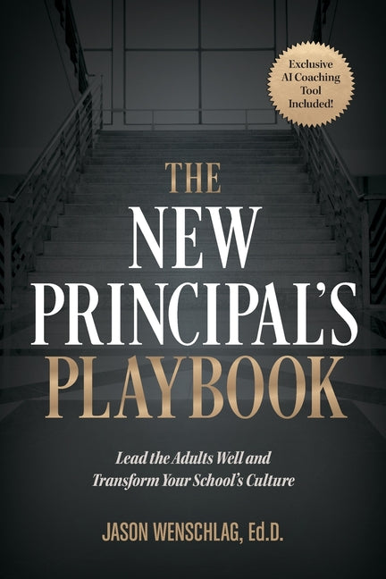 The New Principal's Playbook: Lead the Adults Well and Transform Your School's Culture by Wenschlag, Jason