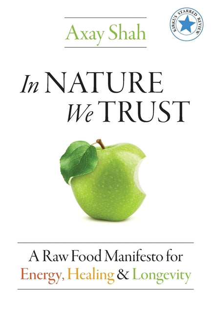 In Nature We Trust: A Raw Food Manifesto For Energy, Healing & Longevity