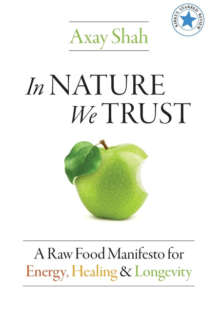 In Nature We Trust: A Raw Food Manifesto For Energy, Healing & Longevity