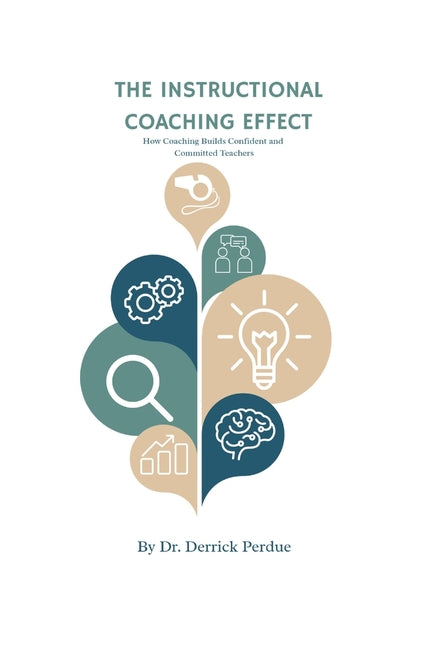 The Instructional Coaching Effect: How Coaching Builds Confident and Committed Teachers by Perdue, Derrick T.