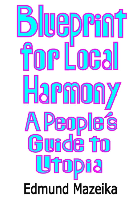 Blueprint for Local Harmony: A People's Guide to Utopia