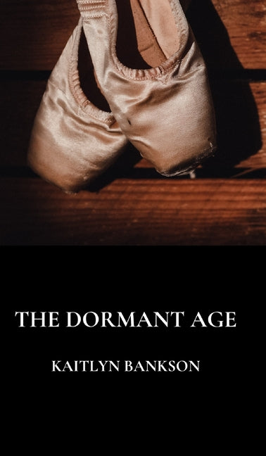 The Dormant Age by Bankson, Kaitlyn