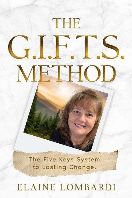The G.I.F.T.S. Method: The Five Keys System to Lasting Change by Lombardi, Elaine