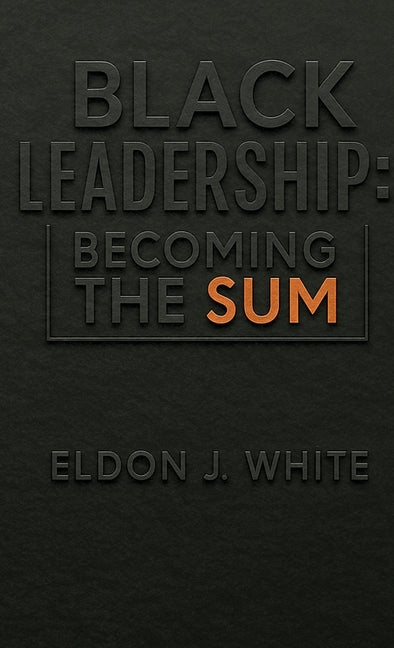 Black Leadership: Becoming the Sum