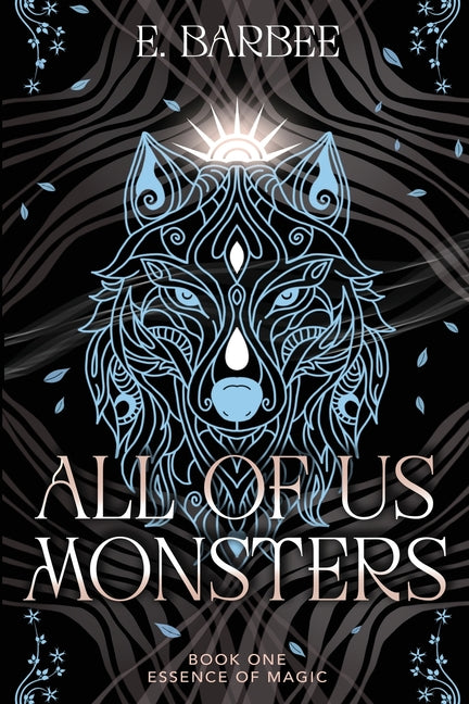 All Of Us Monsters: Book One- Essence Of Magic