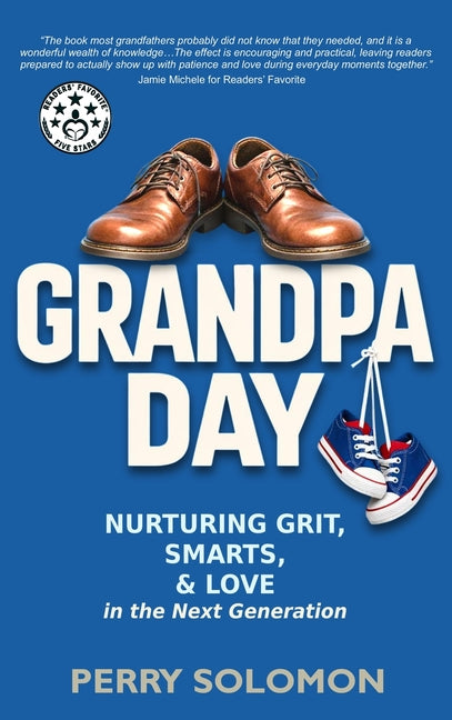 Grandpa Day: Nurturing Grit, Smarts, and Love in the Next Generation by Solomon, Perry