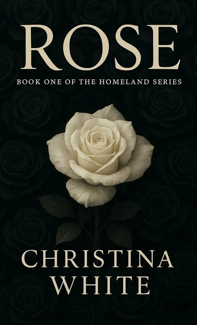 Rose: Book One of the Homeland Series by White, Christina