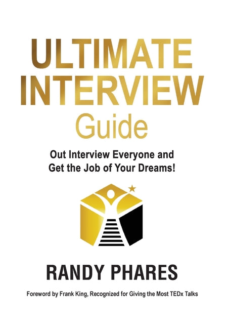 The Ultimate Interview Guide: Out Interview Everyone and Get the Job of Your Dreams!