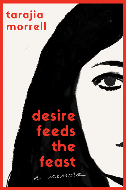 Desire Feeds the Feast: A Memoir by Morrell, Tarajia