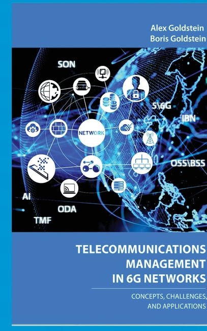 Telecommunications Management in 6G Networks: Concepts, Architecture, and Applications by Goldstein