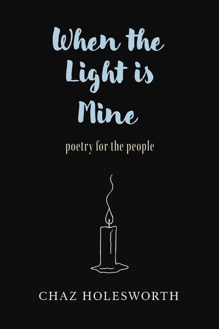 When the Light is Mine: Poetry for the People by Holesworth, Chaz